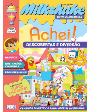 COLEÇÃO MILKSHAKE - ACHEI!: DESCOBERTAS E DIVERSÃO