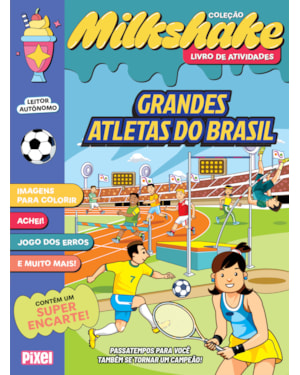 COLEÇÃO MILKSHAKE - GRANDES ATLETAS DO BRASIL: PASSATEMPOS PARA VOCÊ TAMBÉM SE TORNAR UM CAMPEÃO