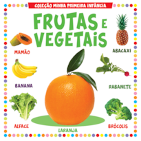COLEÇÃO MINHA PRIMEIRA INFÂNCIA - FRUTAS E VEGETAIS