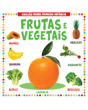 COLEÇÃO MINHA PRIMEIRA INFÂNCIA - FRUTAS E VEGETAIS