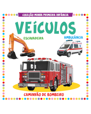 COLEÇÃO MINHA PRIMEIRA INFÂNCIA - VEÍCULOS