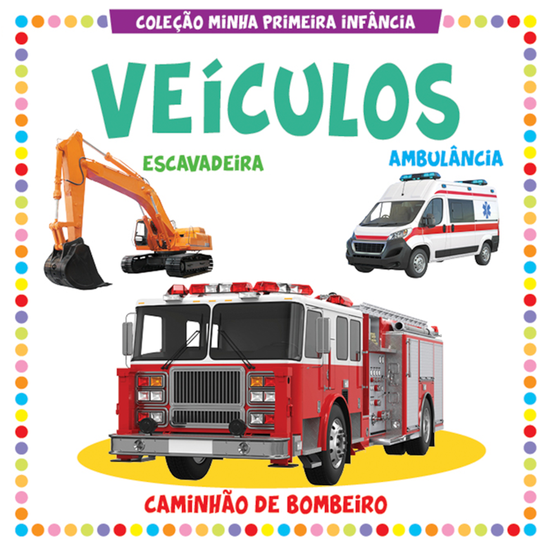 COLEÇÃO MINHA PRIMEIRA INFÂNCIA - VEÍCULOS