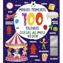 COLEÇÃO MINHAS PRIMEIRAS 100 PALAVRAS - COISAS AO MEU REDOR