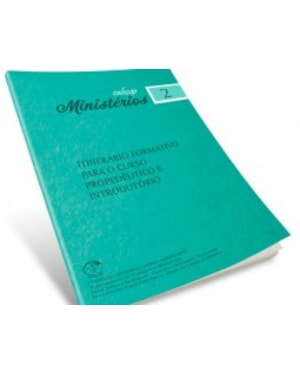 COLEÇÃO MINISTÉRIOS VOLUME 2 - ITINERÁRIO FORMATIVO PARA O CURSO PROPEDÊUTICO E INTRODUTÓRIO