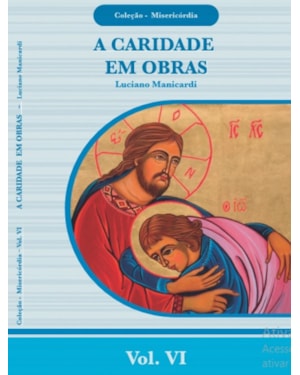 COLEÇÃO MISERICORDIA VI - A CARIDADE EM OBRAS