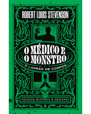 COLEÇÃO MISTÉRIO E SUSPENSE - O MÉDICO E O MONSTRO: UM CLÁSSICO DA FICÇÃO CIENTÍFICA E DO TERROR