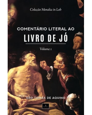 COLEÇÃO MORALIA IN IOB - COMENTÁRIO LITERAL AO LIVRO DE JÓ - V. 1