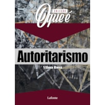 COLEÇÃO O QUE É - AUTORITARISMO COLEÇÃO O QUE É - AUTORITARISMO