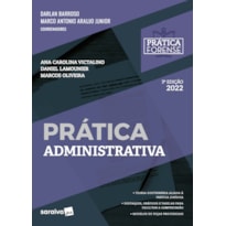 COLEÇÃO PRÁTICA FORENSE - PRÁTICA ADMINISTRATIVA -3ª EDIÇÃO 2022