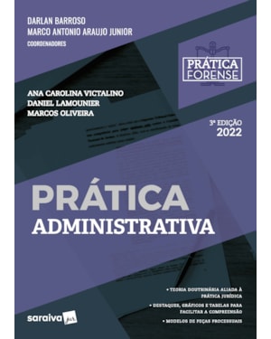 COLEÇÃO PRÁTICA FORENSE - PRÁTICA ADMINISTRATIVA -3ª EDIÇÃO 2022