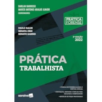 COLEÇÃO PRÁTICA FORENSE - PRÁTICA TRABALHISTA - 3ª EDIÇÃO 2022