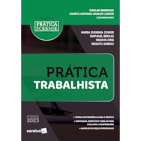 COLEÇÃO PRÁTICA FORENSE - PRÁTICA TRABALHISTA - 4ª EDIÇÃO 2023