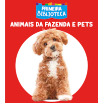 COLEÇÃO PRIMEIRA BIBLIOTECA - ANIMAIS DA FAZENDA E PETS