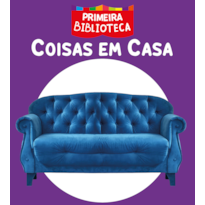 COLEÇÃO PRIMEIRA BIBLIOTECA - COISAS EM CASA