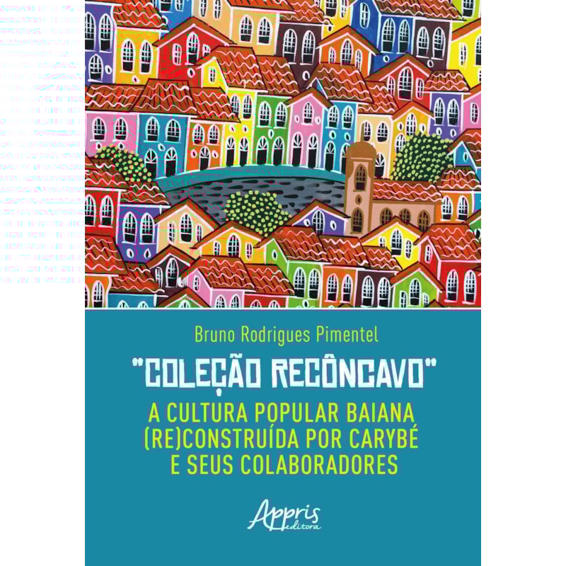 COLEÇÃO RECÔNCAVO: A CULTURA POPULAR BAIANA (RE)CONSTRUÍDA POR CARYBÉ E SEUS COLABORADORES