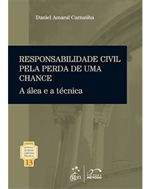 COLEÇÃO RUBENS LIMONGI - RESPONSABILIDADE CIVIL PELA PERDA DE UMA CHANCE - VOL. 13 - 1ª EDIÇÃO 2013