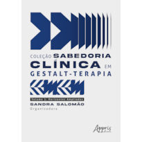 COLEÇÃO SABEDORIA CLÍNICA EM GESTALT-TERAPIA: HORIZONTES AMPLIADOS - VOLUME 1