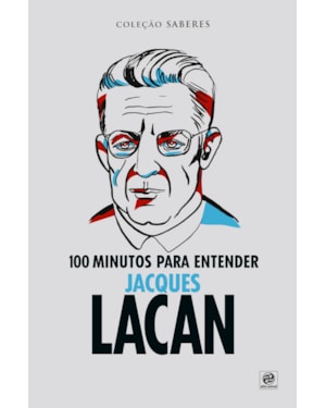 COLEÇÃO SABERES - 100 MINUTOS PARA ENTENDER JACQUES LACAN
