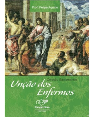 COLEÇÃO SACRAMENTOS - UNÇÃO DOS ENFERMOS