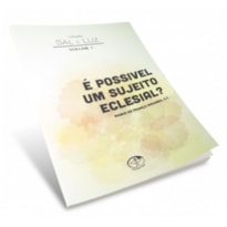 COLEÇÃO SAL E LUZ VOL. 1 - É POSSIVEL UM SUJEITO ECLESIAL?