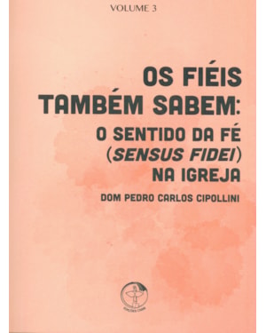 Colecao sal e luz volume 3: os fieis tambem sabem: o sentido da fe