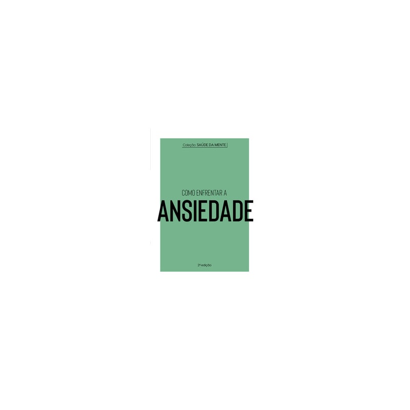 COLEÇÃO SAÚDE DA MENTE - COMO ENFRENTAR A ANSIEDADE