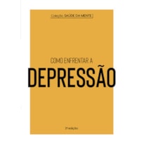 COLEÇÃO SAÚDE DA MENTE - COMO ENFRENTAR A DEPRESSÃO