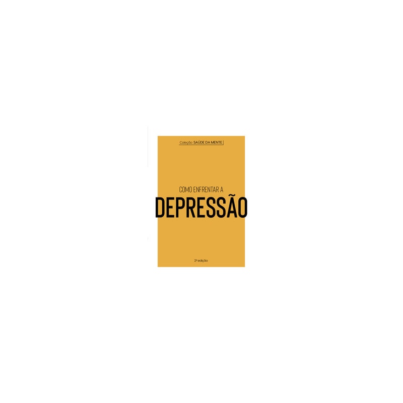 COLEÇÃO SAÚDE DA MENTE - COMO ENFRENTAR A DEPRESSÃO