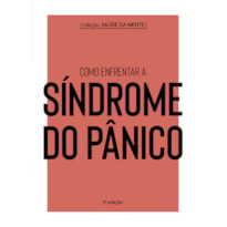 COLEÇÃO SAÚDE DA MENTE - COMO ENFRENTAR A SÍNDROME DO PÂNICO