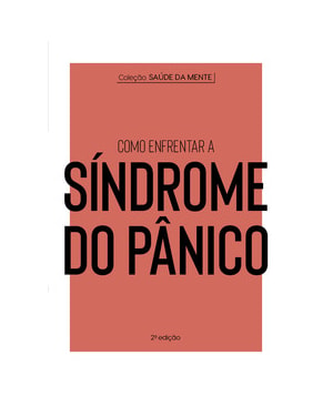 COLEÇÃO SAÚDE DA MENTE - COMO ENFRENTAR A SÍNDROME DO PÂNICO