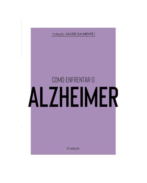 COLEÇÃO SAÚDE DA MENTE - COMO ENFRENTAR O ALZHEIMER