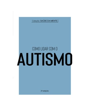 COLEÇÃO SAÚDE DA MENTE - COMO LIDAR COM O AUTISMO