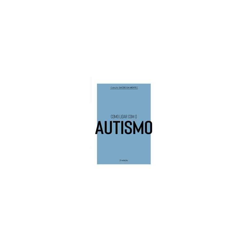 COLEÇÃO SAÚDE DA MENTE - COMO LIDAR COM O AUTISMO