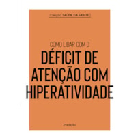 COLEÇÃO SAÚDE DA MENTE - COMO LIDAR COM O DÉFICIT DE ATENÇÃO COM HIPERATIVIDADE