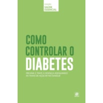 COLEÇÃO SAÚDE ESSENCIAL - COMO CONTROLAR O DIABETES