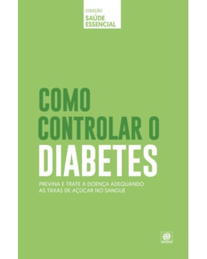 COLEÇÃO SAÚDE ESSENCIAL - COMO CONTROLAR O DIABETES