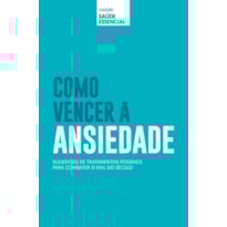 COLEÇÃO SAÚDE ESSENCIAL - COMO VENCER A ANSIEDADE