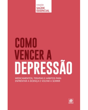 COLEÇÃO SAÚDE ESSENCIAL - COMO VENCER A DEPRESSÃO