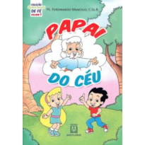 COLEÇÃO SEMENTINHAS DE FÉ - VOLUME 1 - PAPAI DO CÉU