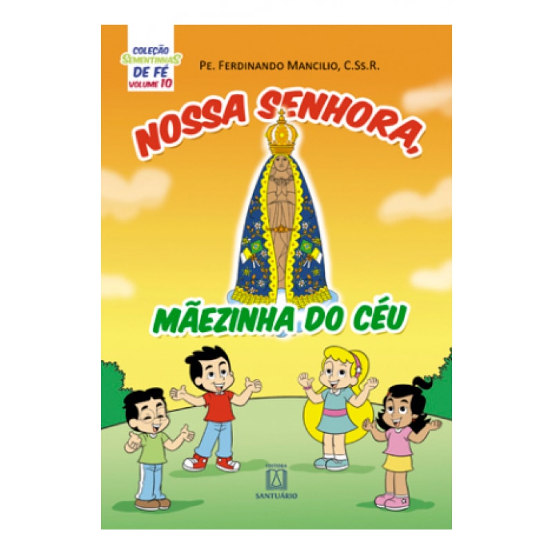 COLEÇÃO SEMENTINHAS DE FÉ - VOLUME 10 - NOSSA SENHORA MÃEZINHA DO CÉU