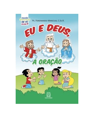 COLEÇÃO SEMENTINHAS DE FÉ - VOLUME 9 - EU E DEUS, A ORAÇÃO