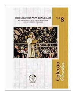 COLEÇÃO SENDAS 8 - DISCURSO DO PAPA FRANCISCO AOS PARTICIPANTES DO III ENCONTRO MUNDIAL DOS MOVIMENTOS POPULARES