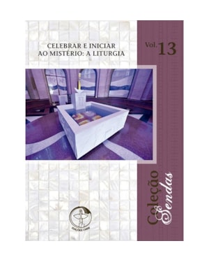 Colecao sendas volume 13: celebrar e iniciar ao misterio: a liturg