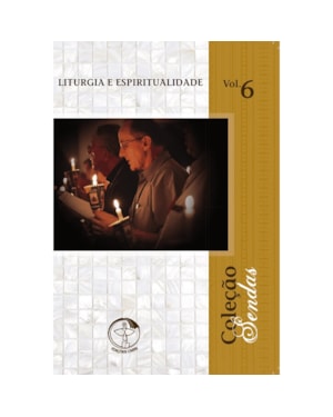 Colecao sendas volume 6: liturgia e espiritualidade