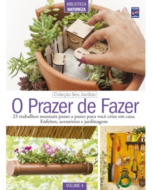 COLEÇÃO SEU JARDIM VOLUME 4: O PRAZER DE FAZER