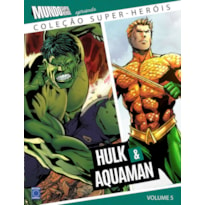 COLEÇÃO SUPER-HERÓIS VOLUME 5: HULK E AQUAMAN