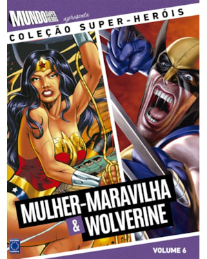 COLEÇÃO SUPER-HERÓIS VOLUME 6: MULHER-MARAVILHA E WOLVERINE