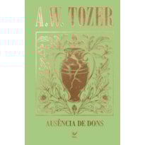 Coleção Tozer - Ausência de Dons: A tragédia na Igreja