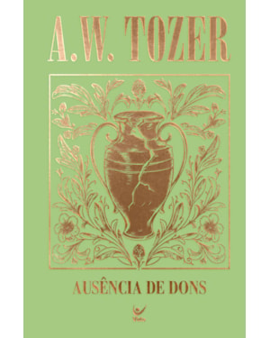 Coleção Tozer - Ausência de Dons: A tragédia na Igreja