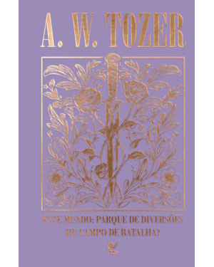 Coleção Tozer - Este Mundo: Parque de Diversões ou Campo de Batalha?: O chamado para o verdadeiro mundo espiritual
